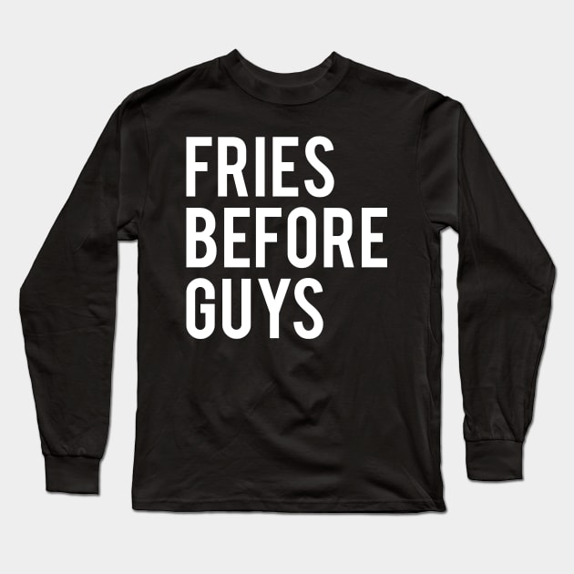 Fries Before Guys Long Sleeve T-Shirt by Elvdant